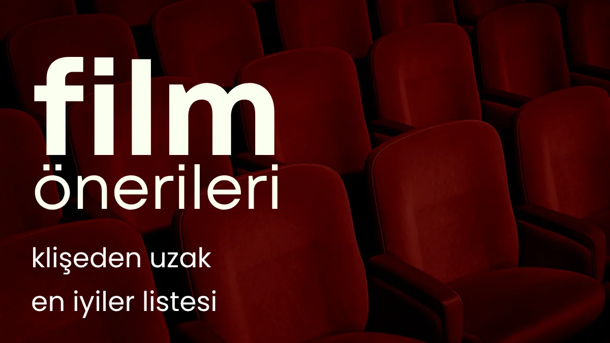 En İyi Film Önerileri Listesi - Klişeden Uzak, Akılda Kalıcı